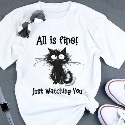 Funny tshirt for cat lovers-ideal gift for cat moms, cat dads and cat lovers-all is fine just watching you shirt