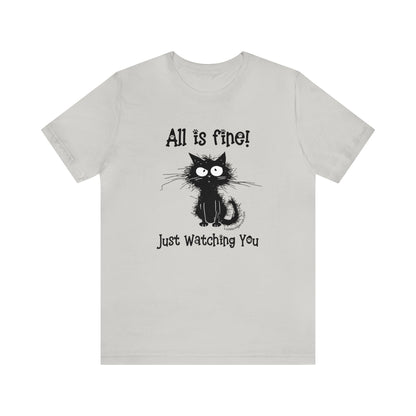 Funny Cat Lovers T-shirt-All Is Fine-Just Watching You