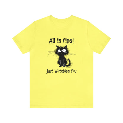 Funny Cat Lovers T-shirt-All Is Fine-Just Watching You