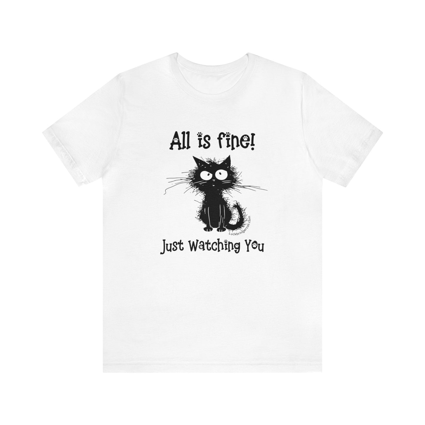 Funny Cat Lovers T-shirt-All Is Fine-Just Watching You