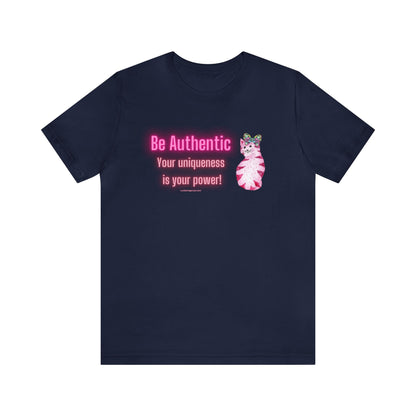 Empowerment T-shirt- Be Authentic Your Uniqueness is Your Power