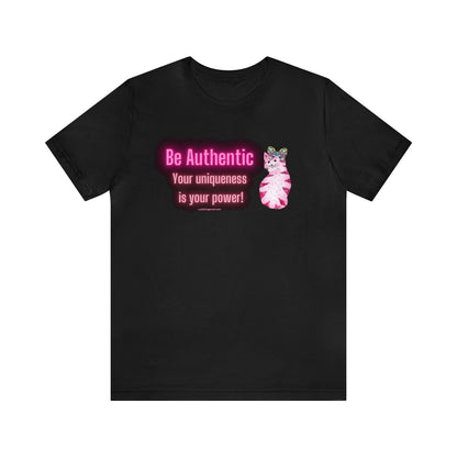 Empowerment T-shirt- Be Authentic Your Uniqueness is Your Power