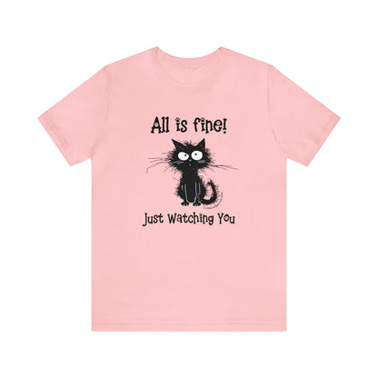 Funny Cat Lovers T-shirt-All Is Fine-Just Watching You