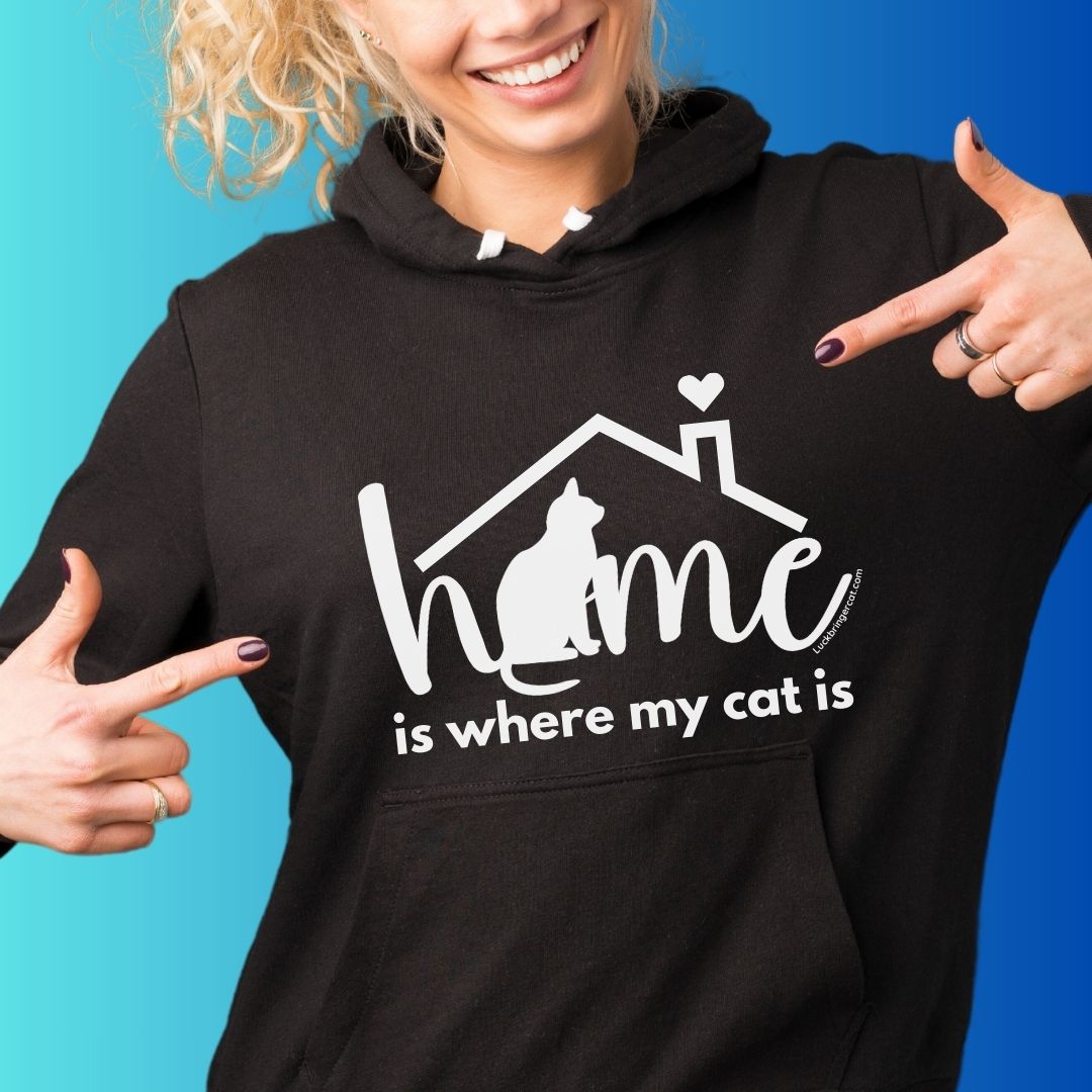 hoodie sweater for cat owners- home is where my cat is- cat owner gift- cat mum shirt for her