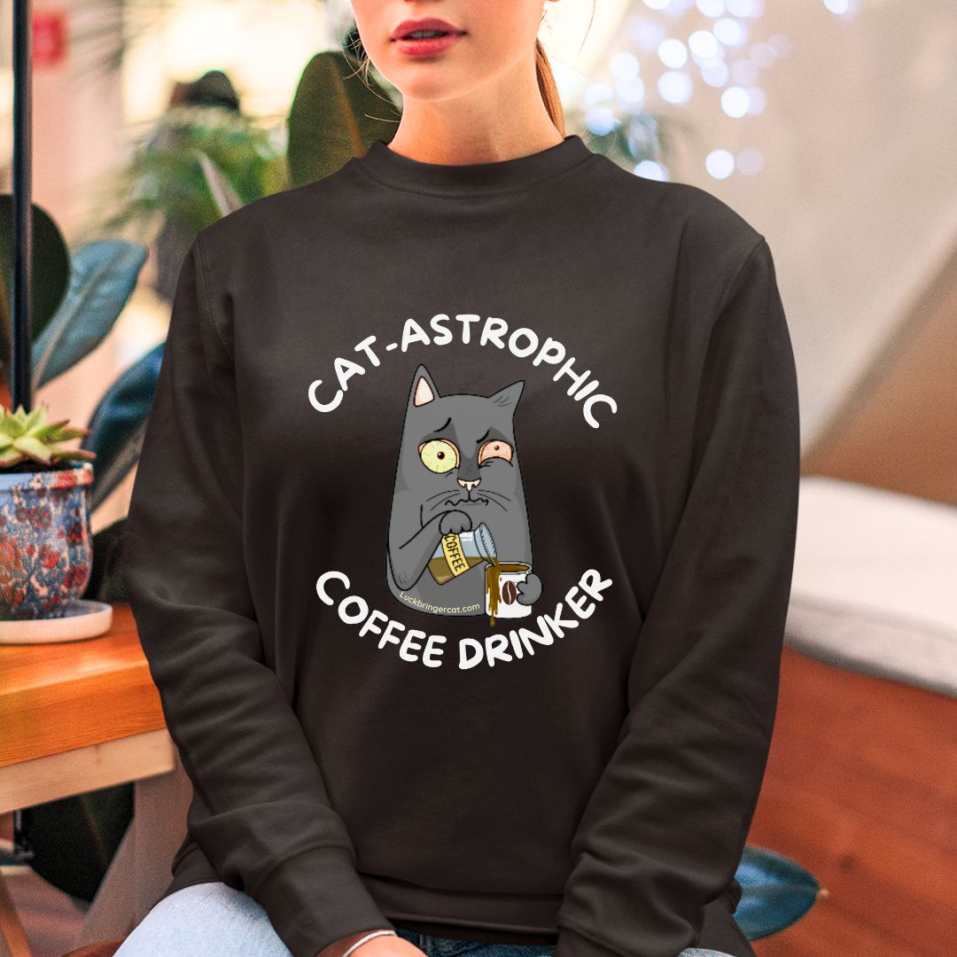 Funny Cat Coffee Lover Sweatshirt- Catastrophic Coffee Drinker Graphic Shirt - Cat Mom Cat Dad Kitten Mum Gift