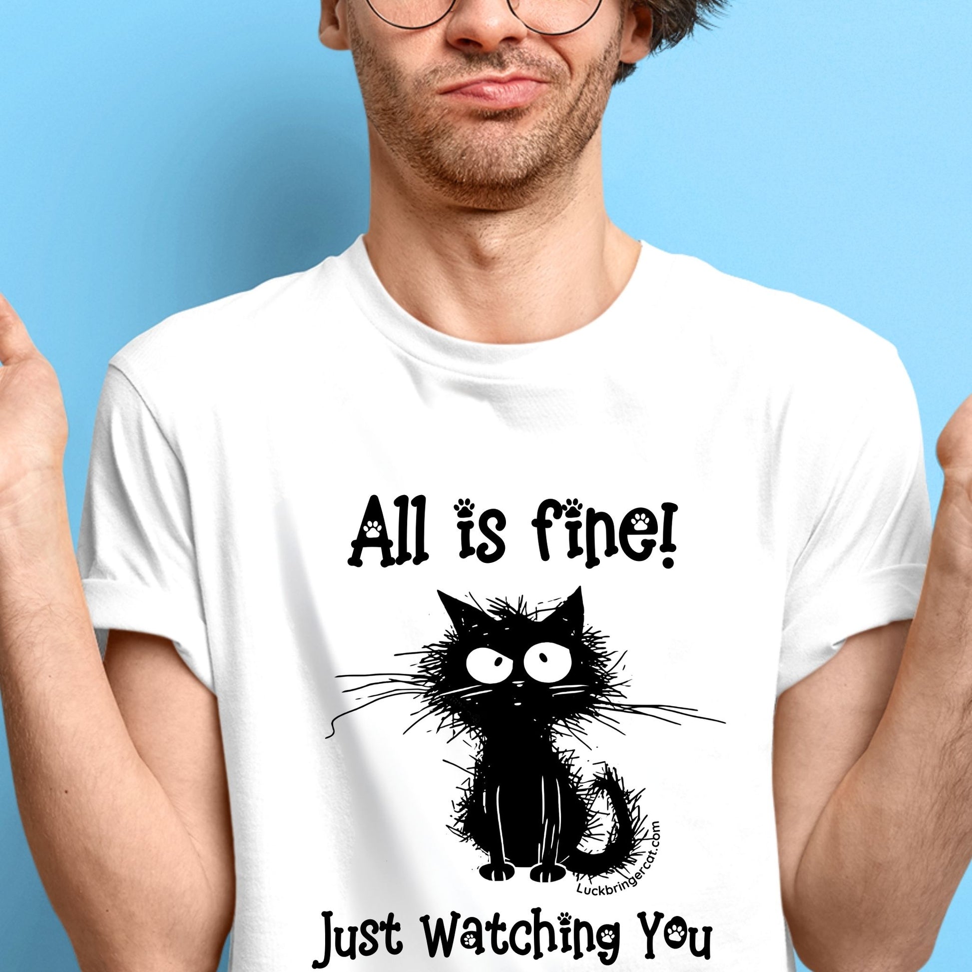 Funny tshirt for cat lovers-ideal gift for cat moms, cat dads and cat lovers-all is fine just watching you shirt